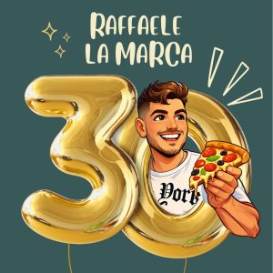 30esimo COMPLEANNO RAFFAELE LA MARCA